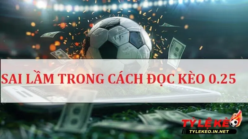 Những sai lầm của thành viên trong cách đọc kèo 0.25