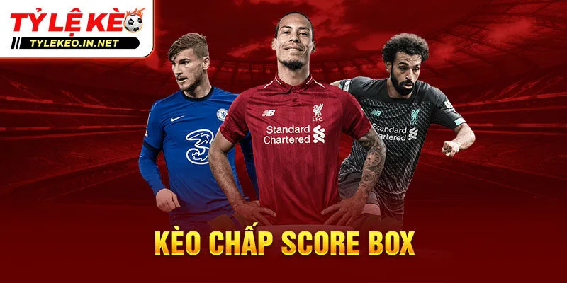 Kèo chấp Score Box