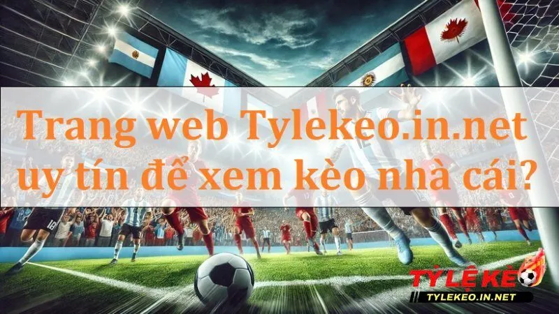 Tylekeo.in.net địa chỉ tin cậy - Trang web nào uy tín để xem kèo nhà cái?